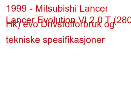 1999 - Mitsubishi Lancer
Lancer Evolution VI 2.0 T (280 Hk) evo Drivstofforbruk og tekniske spesifikasjoner