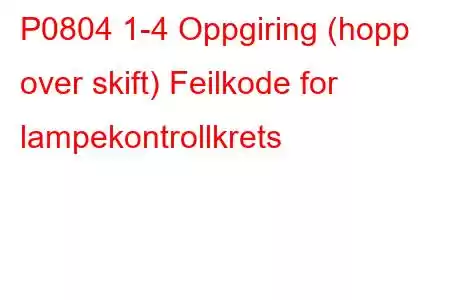 P0804 1-4 Oppgiring (hopp over skift) Feilkode for lampekontrollkrets