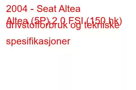 2004 - Seat Altea
Altea (5P) 2.0 FSI (150 hk) drivstofforbruk og tekniske spesifikasjoner