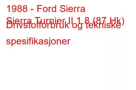 1988 - Ford Sierra
Sierra Turnier II 1.8 (87 Hk) Drivstofforbruk og tekniske spesifikasjoner