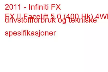 2011 - Infiniti FX
FX II Facelift 5.0 (400 Hk) 4WD drivstoffforbruk og tekniske spesifikasjoner