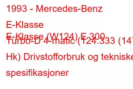 1993 - Mercedes-Benz E-Klasse
E-Klasse (W124) E 300 Turbo-D 4-matic (124.333 (147 Hk) Drivstofforbruk og tekniske spesifikasjoner