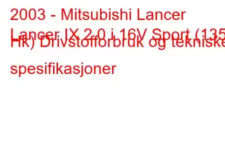 2003 - Mitsubishi Lancer
Lancer IX 2.0 i 16V Sport (135 Hk) Drivstofforbruk og tekniske spesifikasjoner