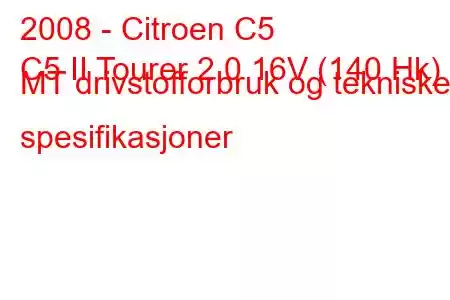 2008 - Citroen C5
C5 II Tourer 2.0 16V (140 Hk) MT drivstofforbruk og tekniske spesifikasjoner