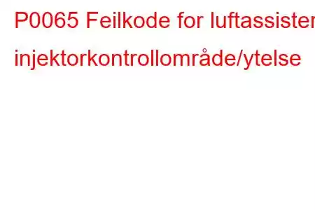 P0065 Feilkode for luftassistert injektorkontrollområde/ytelse