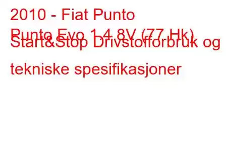 2010 - Fiat Punto
Punto Evo 1.4 8V (77 Hk) Start&Stop Drivstofforbruk og tekniske spesifikasjoner