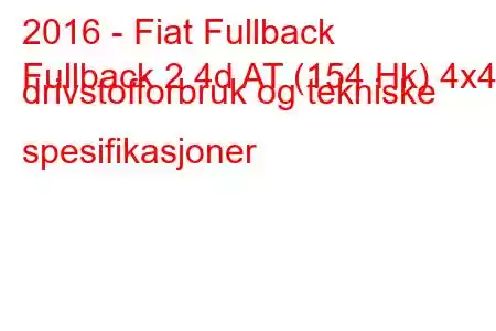 2016 - Fiat Fullback
Fullback 2.4d AT (154 Hk) 4x4 drivstofforbruk og tekniske spesifikasjoner