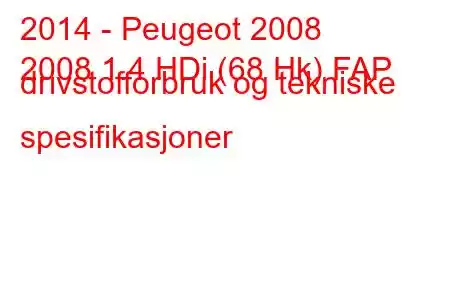 2014 - Peugeot 2008
2008 1.4 HDi (68 Hk) FAP drivstofforbruk og tekniske spesifikasjoner