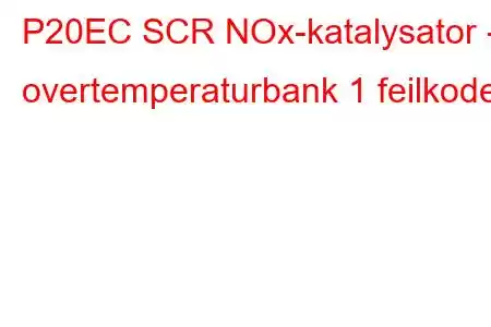 P20EC SCR NOx-katalysator - overtemperaturbank 1 feilkode