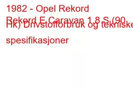 1982 - Opel Rekord
Rekord E Caravan 1.8 S (90 Hk) Drivstofforbruk og tekniske spesifikasjoner