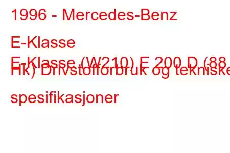 1996 - Mercedes-Benz E-Klasse
E-Klasse (W210) E 200 D (88 Hk) Drivstofforbruk og tekniske spesifikasjoner