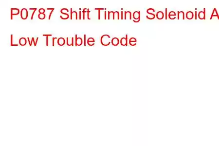 P0787 Shift Timing Solenoid A Low Trouble Code