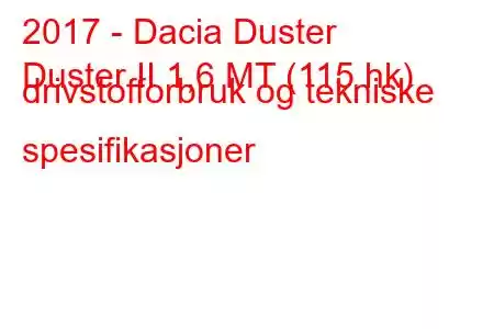 2017 - Dacia Duster
Duster II 1,6 MT (115 hk) drivstofforbruk og tekniske spesifikasjoner