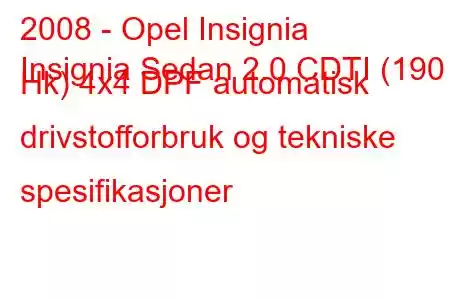 2008 - Opel Insignia
Insignia Sedan 2.0 CDTI (190 Hk) 4x4 DPF automatisk drivstofforbruk og tekniske spesifikasjoner