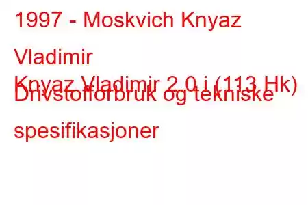 1997 - Moskvich Knyaz Vladimir
Knyaz Vladimir 2.0 i (113 Hk) Drivstofforbruk og tekniske spesifikasjoner