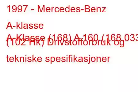 1997 - Mercedes-Benz A-klasse
A-Klasse (168) A 160 (168.033) (102 Hk) Drivstofforbruk og tekniske spesifikasjoner