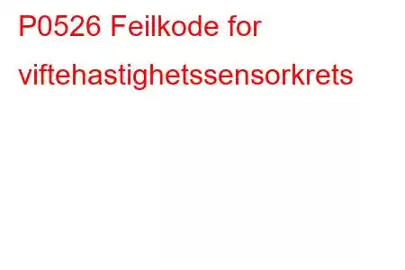 P0526 Feilkode for viftehastighetssensorkrets