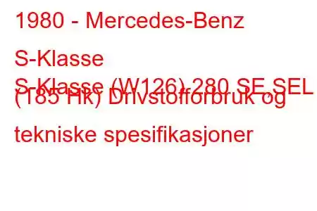 1980 - Mercedes-Benz S-Klasse
S-Klasse (W126) 280 SE,SEL (185 Hk) Drivstofforbruk og tekniske spesifikasjoner