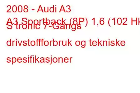 2008 - Audi A3
A3 Sportback (8P) 1,6 (102 Hk) S tronic 7-Gangs drivstoffforbruk og tekniske spesifikasjoner