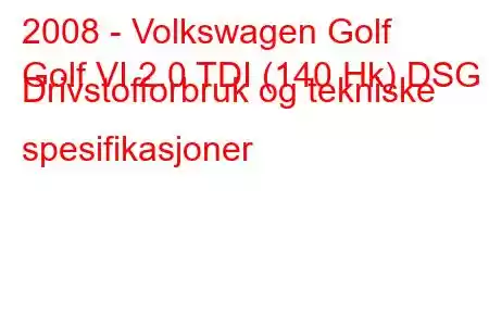 2008 - Volkswagen Golf
Golf VI 2.0 TDI (140 Hk) DSG Drivstofforbruk og tekniske spesifikasjoner