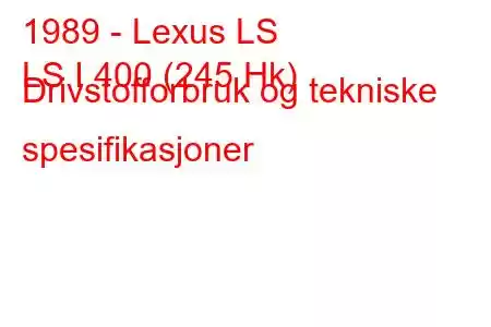 1989 - Lexus LS
LS I 400 (245 Hk) Drivstofforbruk og tekniske spesifikasjoner