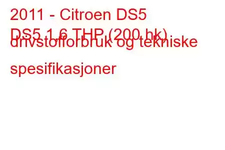 2011 - Citroen DS5
DS5 1,6 THP (200 hk) drivstofforbruk og tekniske spesifikasjoner