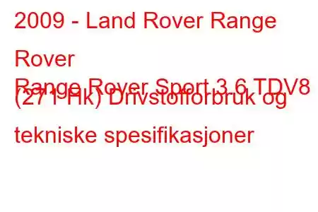 2009 - Land Rover Range Rover
Range Rover Sport 3.6 TDV8 (271 Hk) Drivstofforbruk og tekniske spesifikasjoner