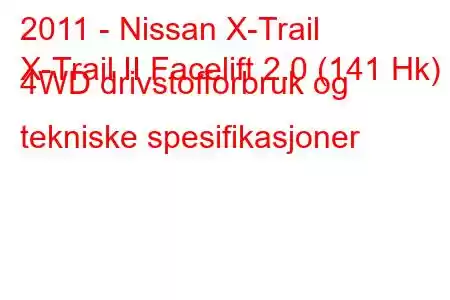 2011 - Nissan X-Trail
X-Trail II Facelift 2.0 (141 Hk) 4WD drivstofforbruk og tekniske spesifikasjoner