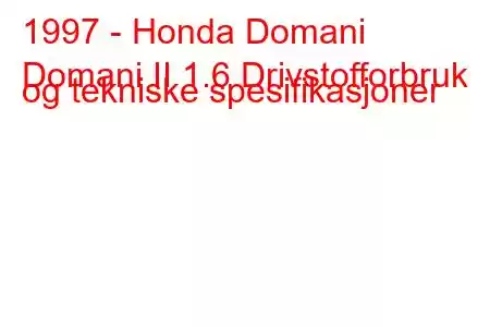 1997 - Honda Domani
Domani II 1.6 Drivstofforbruk og tekniske spesifikasjoner