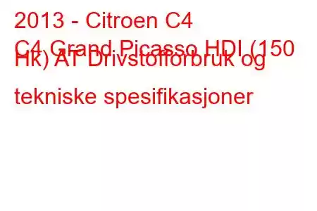 2013 - Citroen C4
C4 Grand Picasso HDI (150 Hk) AT Drivstofforbruk og tekniske spesifikasjoner