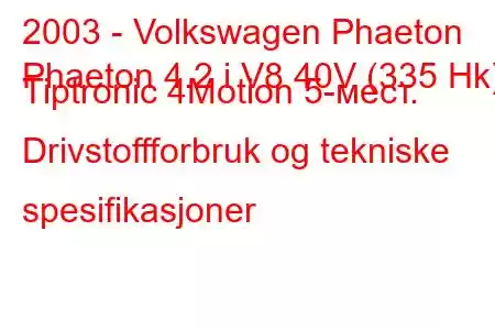 2003 - Volkswagen Phaeton
Phaeton 4.2 i V8 40V (335 Hk) Tiptronic 4Motion 5-мест. Drivstoffforbruk og tekniske spesifikasjoner