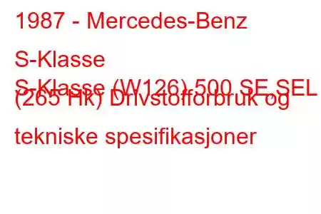 1987 - Mercedes-Benz S-Klasse
S-Klasse (W126) 500 SE,SEL (265 Hk) Drivstofforbruk og tekniske spesifikasjoner