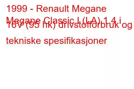 1999 - Renault Megane
Megane Classic I (LA) 1.4 i 16V (95 hk) drivstofforbruk og tekniske spesifikasjoner