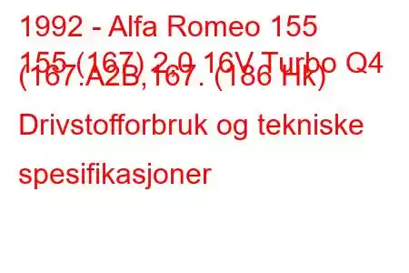 1992 - Alfa Romeo 155
155 (167) 2,0 16V Turbo Q4 (167.A2B,167. (186 Hk) Drivstofforbruk og tekniske spesifikasjoner