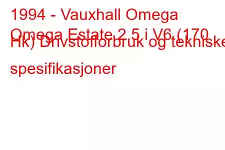 1994 - Vauxhall Omega
Omega Estate 2.5 i V6 (170 Hk) Drivstofforbruk og tekniske spesifikasjoner