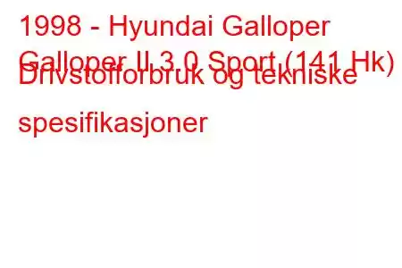 1998 - Hyundai Galloper
Galloper II 3.0 Sport (141 Hk) Drivstofforbruk og tekniske spesifikasjoner