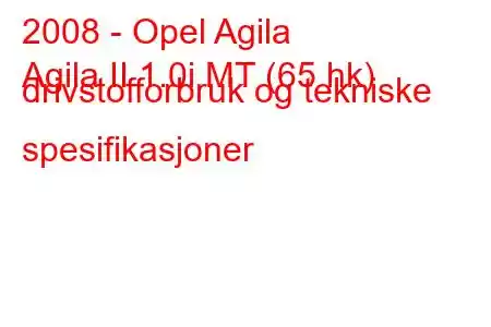 2008 - Opel Agila
Agila II 1.0i MT (65 hk) drivstofforbruk og tekniske spesifikasjoner