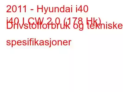 2011 - Hyundai i40
i40 I CW 2.0 (178 Hk) Drivstofforbruk og tekniske spesifikasjoner