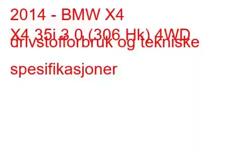 2014 - BMW X4
X4 35i 3.0 (306 Hk) 4WD drivstofforbruk og tekniske spesifikasjoner