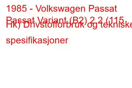 1985 - Volkswagen Passat
Passat Variant (B2) 2.2 (115 Hk) Drivstofforbruk og tekniske spesifikasjoner