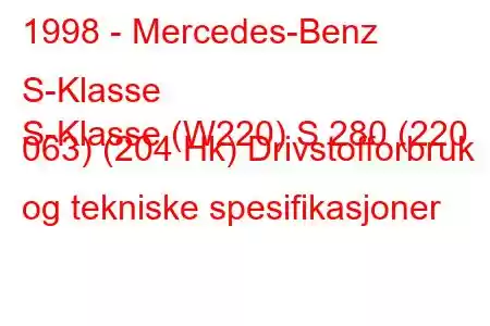 1998 - Mercedes-Benz S-Klasse
S-Klasse (W220) S 280 (220 063) (204 Hk) Drivstofforbruk og tekniske spesifikasjoner