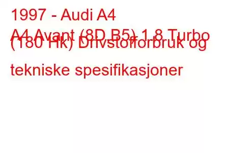 1997 - Audi A4
A4 Avant (8D,B5) 1.8 Turbo (180 Hk) Drivstofforbruk og tekniske spesifikasjoner