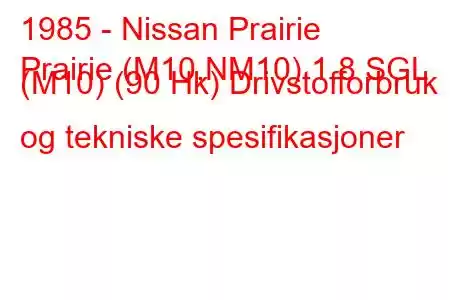 1985 - Nissan Prairie
Prairie (M10,NM10) 1,8 SGL (M10) (90 Hk) Drivstofforbruk og tekniske spesifikasjoner