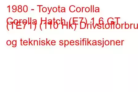 1980 - Toyota Corolla
Corolla Hatch (E7) 1,6 GT (TE71) (110 Hk) Drivstofforbruk og tekniske spesifikasjoner