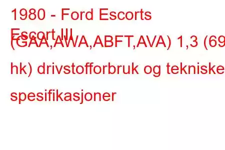 1980 - Ford Escorts
Escort III (GAA,AWA,ABFT,AVA) 1,3 (69 hk) drivstofforbruk og tekniske spesifikasjoner