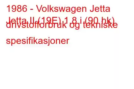 1986 - Volkswagen Jetta
Jetta II (19E) 1,8 i (90 hk) drivstofforbruk og tekniske spesifikasjoner