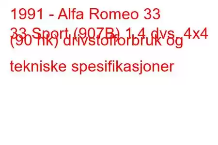 1991 - Alfa Romeo 33
33 Sport (907B) 1.4 dvs. 4x4 (90 hk) drivstofforbruk og tekniske spesifikasjoner