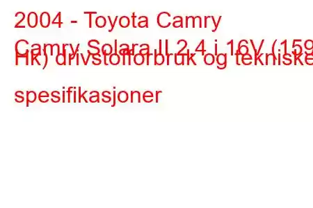 2004 - Toyota Camry
Camry Solara II 2.4 i 16V (159 Hk) drivstofforbruk og tekniske spesifikasjoner