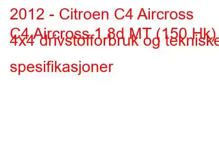 2012 - Citroen C4 Aircross
C4 Aircross 1.8d MT (150 Hk) 4x4 drivstofforbruk og tekniske spesifikasjoner