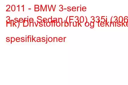 2011 - BMW 3-serie
3-serie Sedan (F30) 335i (306 Hk) Drivstofforbruk og tekniske spesifikasjoner